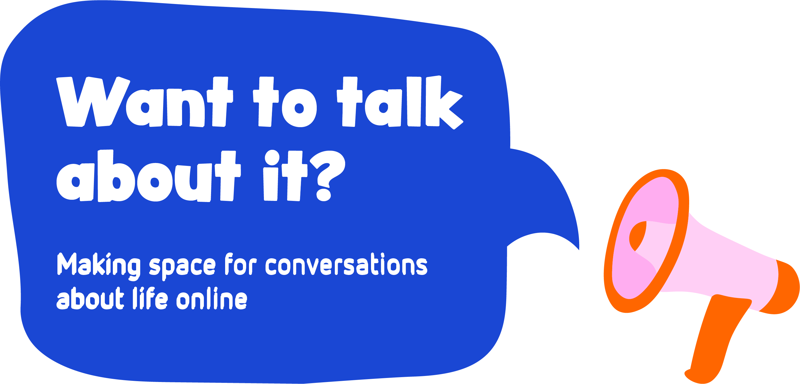 Want to talk about it? Making space for conversations about life online